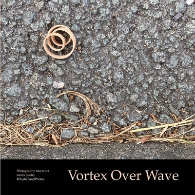 Vortex Over Wave: Photography meets art meets poetry - Finch, Sue, and Conway, Jason (Designer)