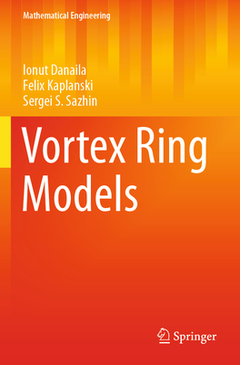 Vortex Ring Models - Danaila, Ionut, and Kaplanski, Felix, and Sazhin, Sergei S.