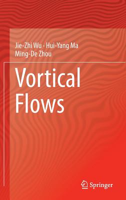 Vortical Flows - Wu, Jie-Zhi, and Ma, Hui-Yang, and Zhou, Ming-De