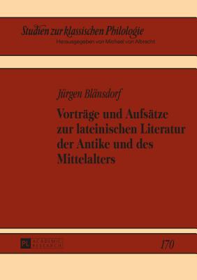 Vortraege Und Aufsaetze Zur Lateinischen Literatur Der Antike Und Des Mittelalters - Von Albrecht, Michael (Editor), and Von Albrecht, Christiane (Editor), and Bl?nsdorf, J?rgen