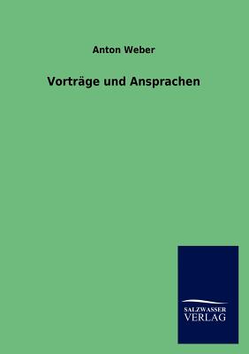 Vortrage und Ansprachen - Weber, Anton