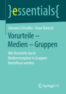 Vorurteile - Medien - Gruppen: Wie Vorurteile Durch Medienrezeption in Gruppen Beeinflusst Werden