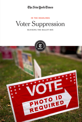 Voter Suppression: Blocking the Ballot Box - The New York Times, Editorial Staff (Editor)