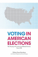 Voting in American Elections: The Shaping of the American Political Universe Since 1788