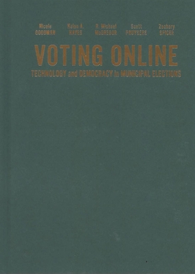 Voting Online: Technology and Democracy in Municipal Elections - Goodman, Nicole, and Hayes, Helen A, and McGregor, R Michael