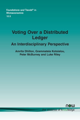 Voting Over a Distributed Ledger: An Interdisciplinary Perspective - Dhillon, Amrita, and Kotsialou, Grammateia, and McBurney, Peter