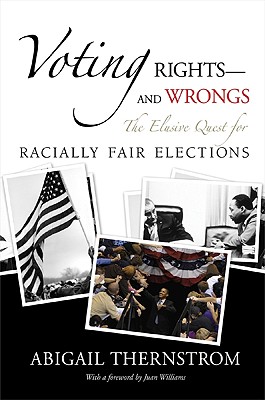 Voting Rights--And Wrongs: The Elusive Quest for Racially Fair Elections - Thernstrom, Abigail, and Williams, Juan (Foreword by)