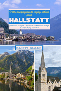 Votre compagnon de voyage ultime pour Hallstatt 2024 2025: D?couvrez la magie, l'histoire et la beaut? du village de conte de f?es autrichien