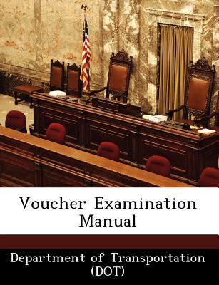 Voucher Examination Manual - Department of Transportation (Dot) (Creator)
