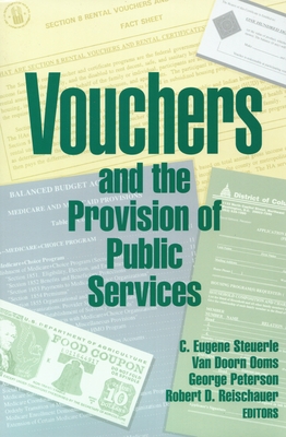 Vouchers and the Provision of Public Services - Steuerle, C Eugene (Editor), and Ooms, Van Doorn (Editor), and Peterson, George E (Editor)