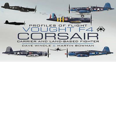 Vought F4 Corsair: Carrier and Land-Based Fighter - Windle, Dave