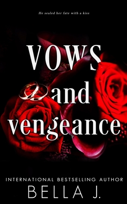 Vows and Vengeance: A Dark Arranged Marriage Romance - J, Bella