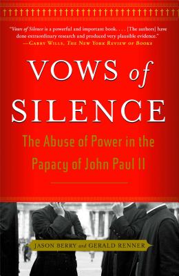 Vows of Silence: The Abuse of Power in the Papacy of John Paul II - Berry, Jason, and Renner, Gerald