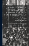 Voyage  L'isle De France,  L'isle De Bourbon, Au Cap De Bonne-Esprance, &c: Avec Des Observations Nouvelles Sur La Nature & Sur Les Hommes; Volume 1