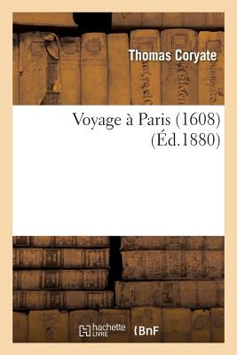 Voyage  Paris 1608 - Coryate, Thomas