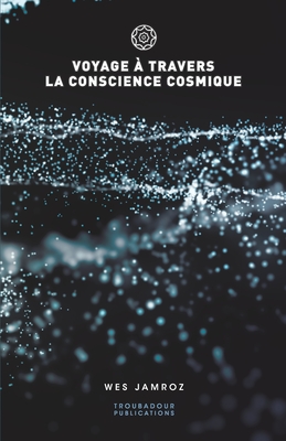 Voyage  travers la conscience cosmique - Jamroz, Wes