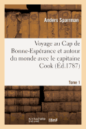 Voyage Au Cap de Bonne-Esp?rance Et Autour Du Monde Avec Le Capitaine Cook. T. 1