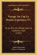 Voyage Au Cap Le Bonne-Esperance V1: Et Au Tour Du Monde Avec Le Capitaine Cook (1787)