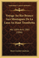 Voyage Au Rio Branco Aux Montagnes De La Lune Au Haut Trombetta: Mai 1884-Avril 1885 (1886)