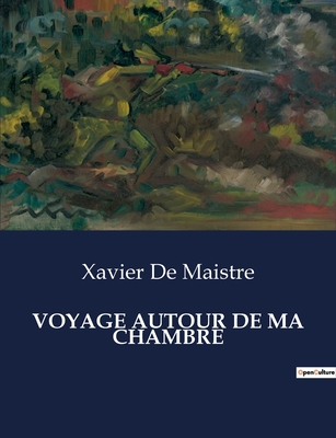 Voyage Autour de Ma Chambre - de Maistre, Xavier