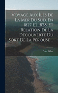 Voyage Aux les De La Mer Du Sud, En 1827 Et 1828, Et Relation De La Dcouverte Du Sort De La Prouse ...