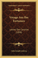 Voyage Aux Iles Fortunees: Lettres Des Canaries (1898)