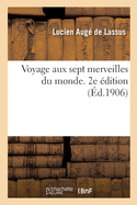 Voyage Aux Sept Merveilles Du Monde. 2e ?dition