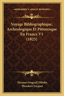 Voyage Bibliographique, Archeologique Et Pittoresque En France V1 (1825)