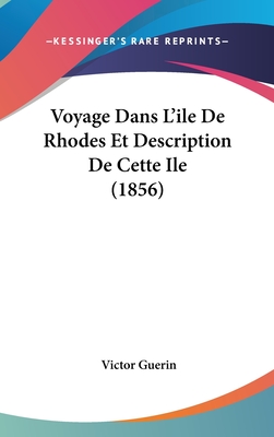 Voyage Dans L'Ile de Rhodes Et Description de Cette Ile (1856) - Guerin, Victor