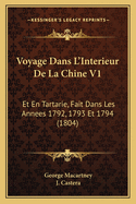 Voyage Dans L'Interieur de La Chine V1: Et En Tartarie, Fait Dans Les Annees 1792, 1793 Et 1794 (1804)