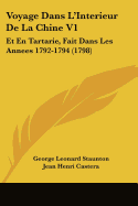 Voyage Dans L'Interieur De La Chine V1: Et En Tartarie, Fait Dans Les Annees 1792-1794 (1798)