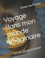 Voyage dans mon monde imaginaire: art-photography et po?mes