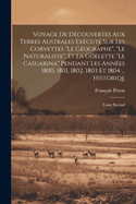Voyage De D?couvertes Aux Terres Australes Ex?cut? Sur Les Corvettes "Le G?ographe", "Le Naturaliste", Et La Go?lette "Le Casuarina" Pendant Les Ann?es 1800, 1801, 1802, 1803 Et 1804 ... Historiqe: Tome Second
