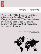 Voyage de L'Atlantique Au Pacifique a Travers Le Canada. Traduit de L'Anglais [Entitled, the North-West Passage by Land] Par J. Belinde Launay, Et Contenant 22 Vignettes Sur Bois Et 2 Cartes.