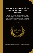 Voyage Du Capitaine Hiram Cox Dans l'Empire Des Birmans: Avec Des Notes Et Un Essai Historique Sur CET Empire, Les Peuples Qui Occupent La Presqu'?le Au-Dela Du Gange, Et Sur La Compagnie Anglaise Des Indes Orientales; Volume 1