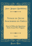 Voyage Du Jeune Anacharsis En Grce, Vol. 2: Dans Le Milieu Du Quatrime Sicle Avant l're Vulgaire (Classic Reprint)