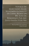 Voyage Du Marchand Arabe Sulayman En Inde Et En Chine, Redige En 851, Suivi de Remarques Par Abu Zayd Hasan (Vers 916)