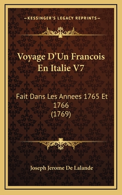 Voyage D'Un Francois En Italie V7: Fait Dans Les Annees 1765 Et 1766 (1769) - de Lalande, Joseph Jerome Le Francais