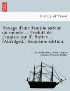 Voyage D'Une Famille Autour Du Monde ... Traduit de L'Anglais Par J. Butler ... [Abridged.] Deuxie Me E Dition.