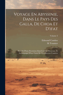 Voyage En Abyssinie, Dans Le Pays Des Galla, de Choa Et d'Ifat: Pr?c?d? d'Une Excursion Dans l'Arabie-Heureuse, Et Accompagn? d'Une Carte de Ces Diverses Contr?es