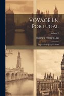 Voyage En Portugal: Depius 1797 Jusqu'en 1799; Volume 2