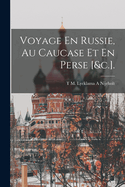 Voyage En Russie, Au Caucase Et En Perse [&C.].