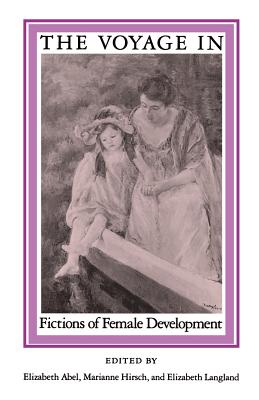 Voyage in: Fictions of Female: Development - Abel, Elizabeth (Editor), and Hirsch, Marianne (Editor), and Langland, Elizabeth (Editor)