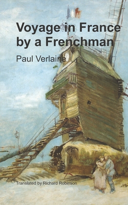 Voyage in France by a Frenchman - Robinson, Richard (Translated by), and Verlaine, Paul
