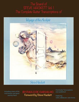 Voyage of the Acolyte: The Sound of Steve Hackett Vol. 1: In continuation of "The Sound of Steve Hackett: A Selection of Guitar Transcriptions from His Solo Career", this songbook contains the first complete guitar transcriptions ever published on "Voyage - De Carvalho, Paulo