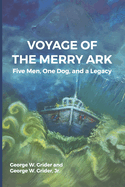 Voyage of the Merry Ark: Five Men, One Dog, and a Legacy