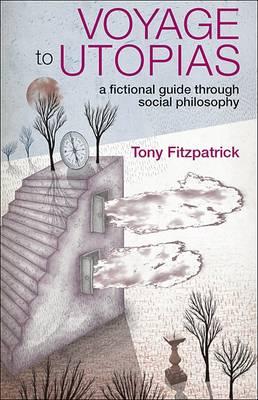 Voyage to Utopias: A Fictional Guide Through Social Philosophy - Fitzpatrick, Tony