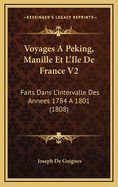 Voyages a Peking, Manille Et L'Ile de France V2: Faits Dans L'Intervalle Des Annees 1784 a 1801 (1808)