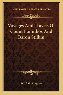 Voyages And Travels Of Count Funnibos And Baron Stilkin - Kingston, W H G