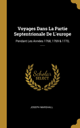 Voyages Dans La Partie Septentrionale De L'europe: Pendant Les Annes 1768, 1769 & 1770, ......